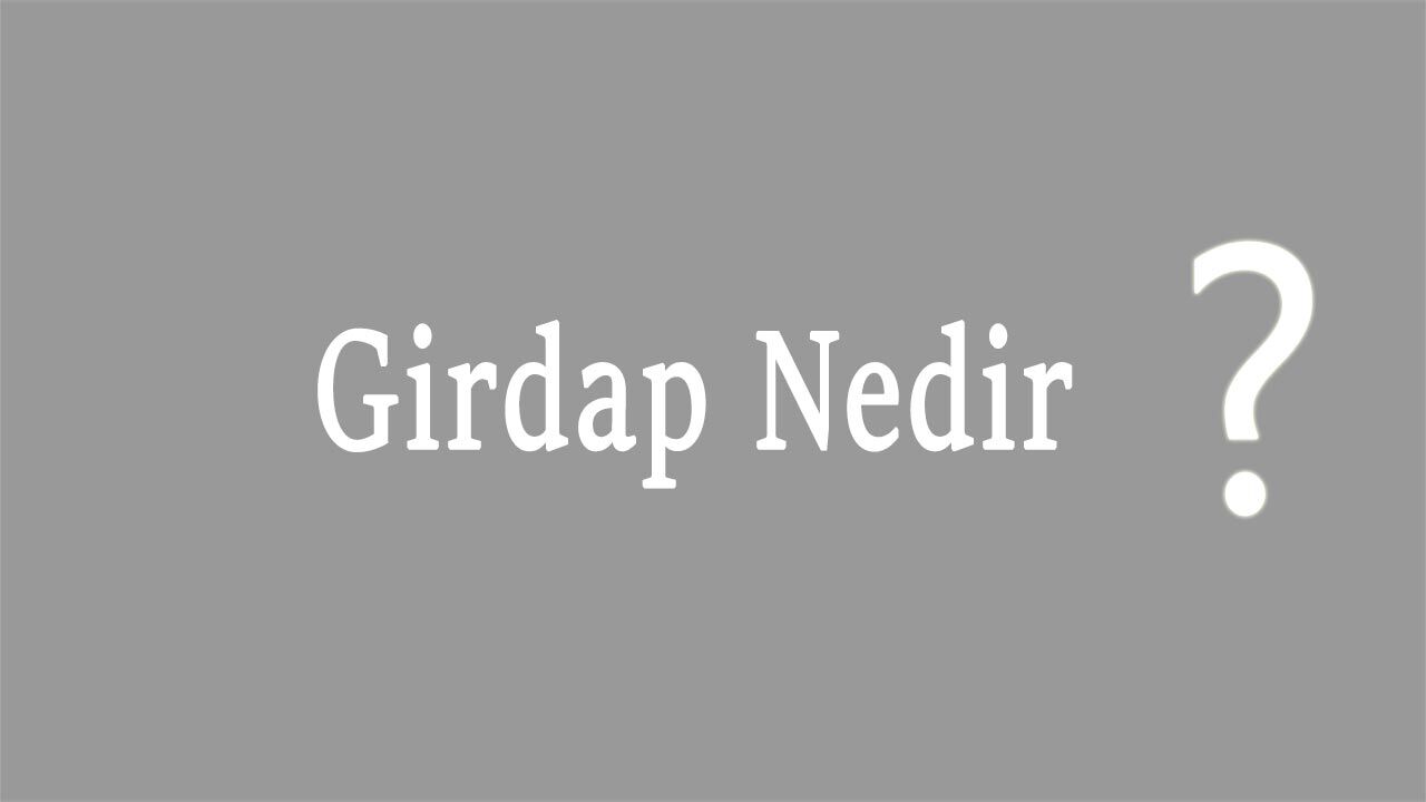 Girdap Nedir Ne Demektir Anlamı