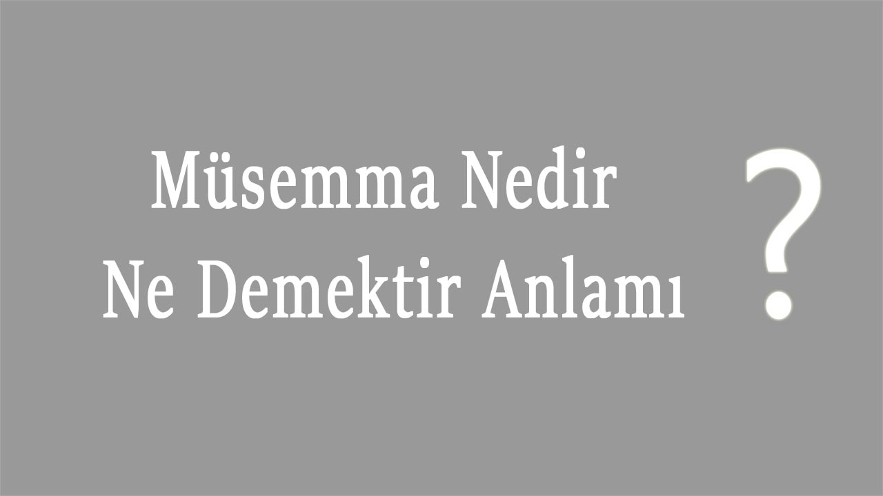 Müsemma Nedir Müsemma Ne Demektir Anlamı