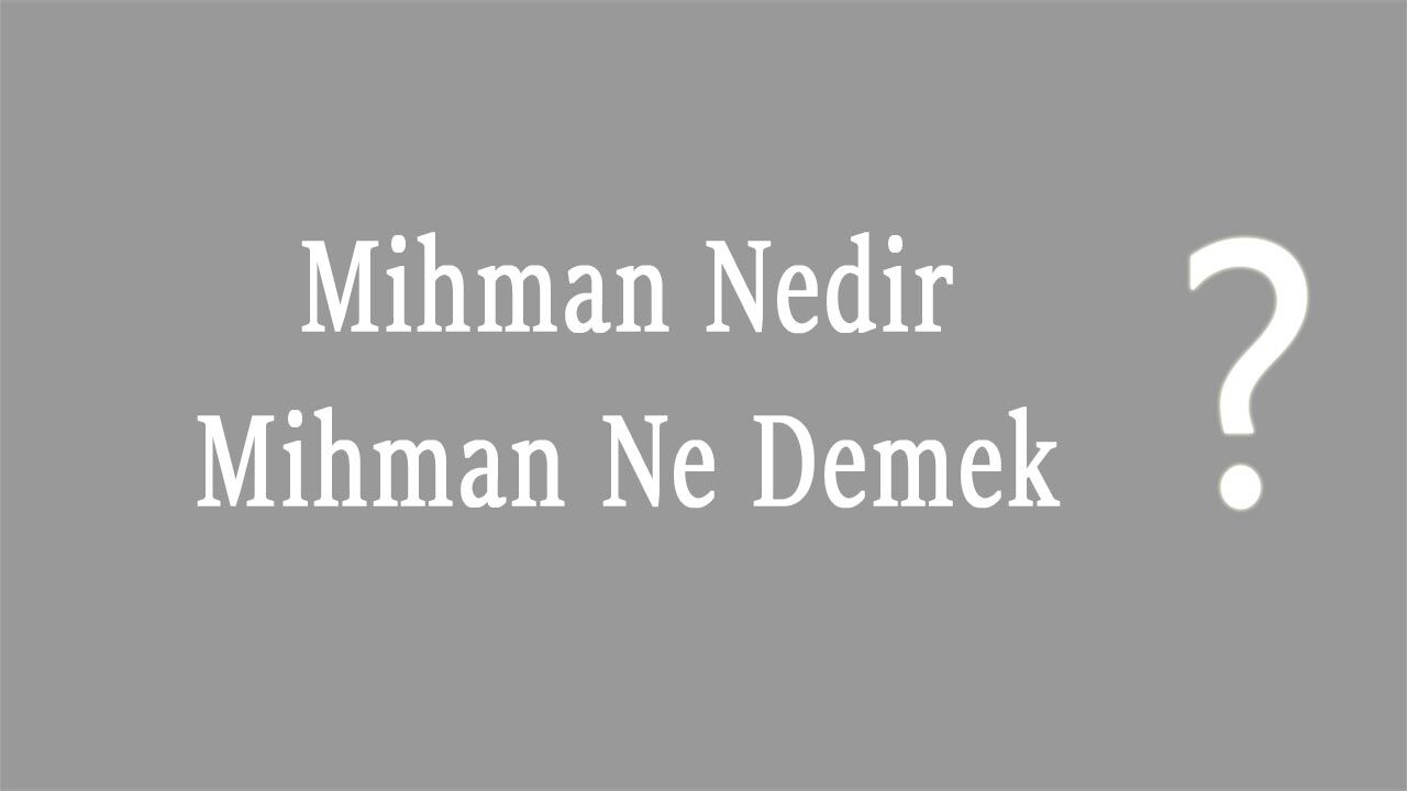 Mihman Nedir Mihman Ne Demek