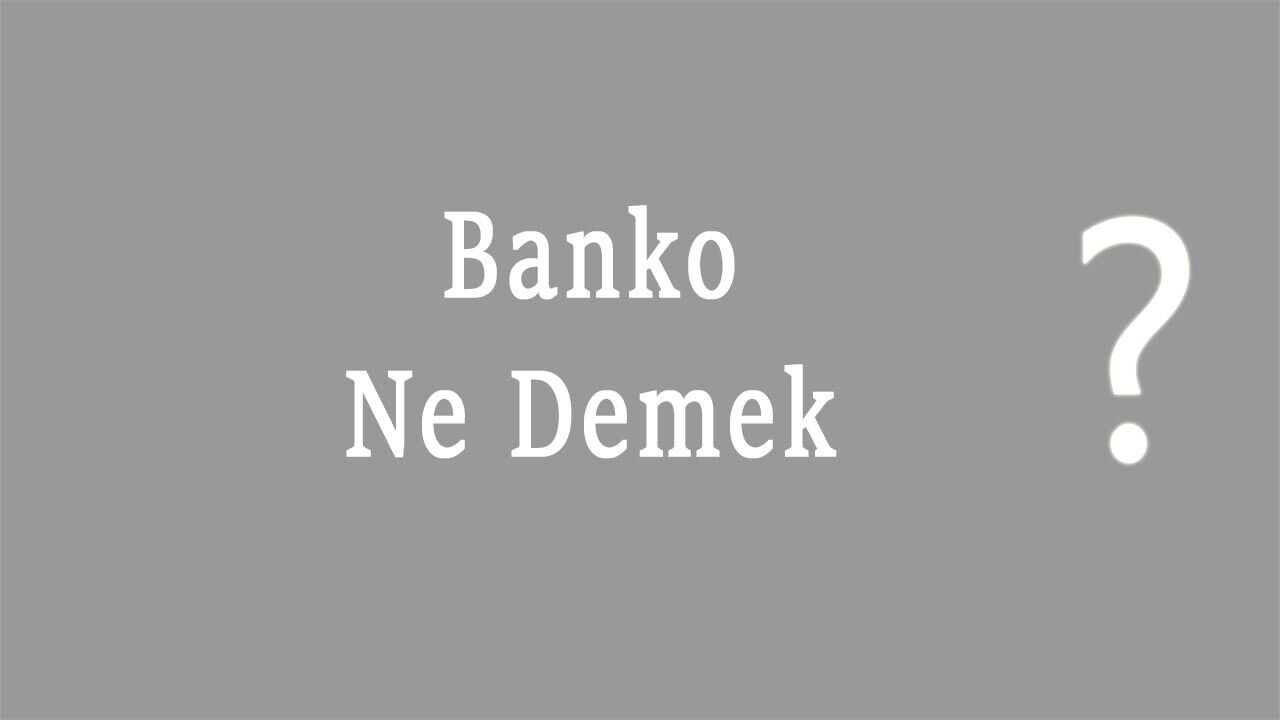 Banko Nedir Banko Ne Demek