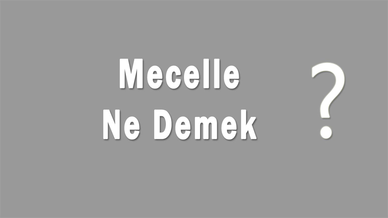 Mecelle Nedir Mecelle Ne Demek
