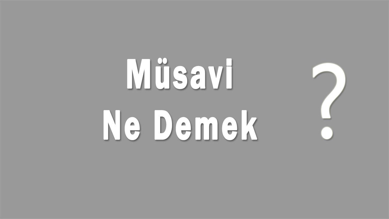 Müsavi Nedir Müsavi Ne Demek