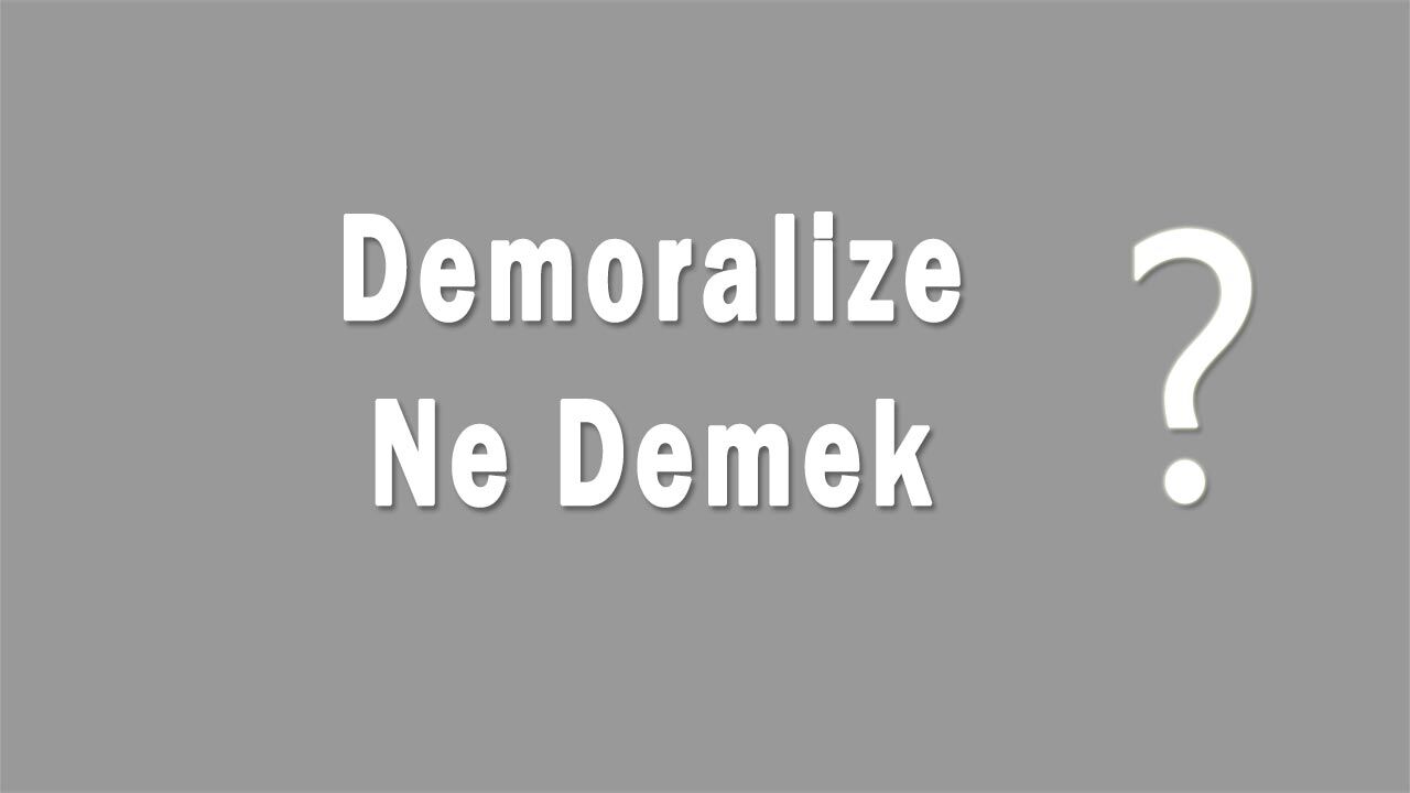 Demoralize Nedir Demoralize Ne Demek