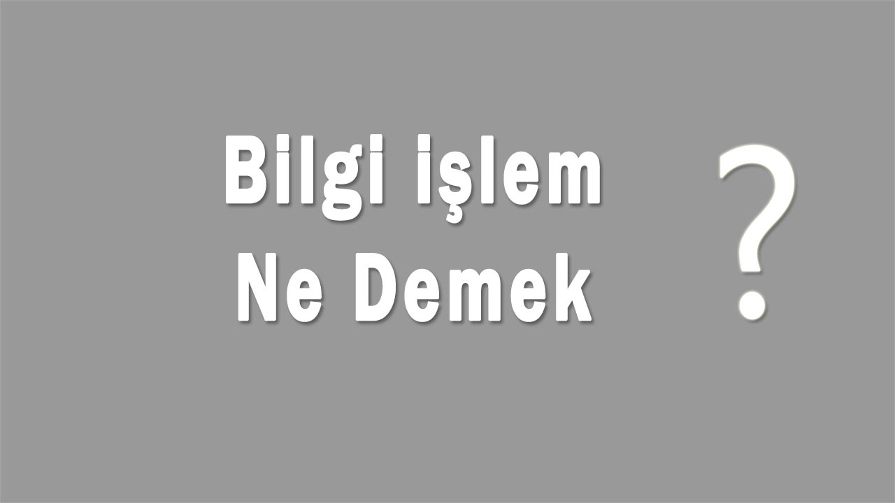 Bilgi İşlem Nedir, Bilgi İşlem Ne Demek