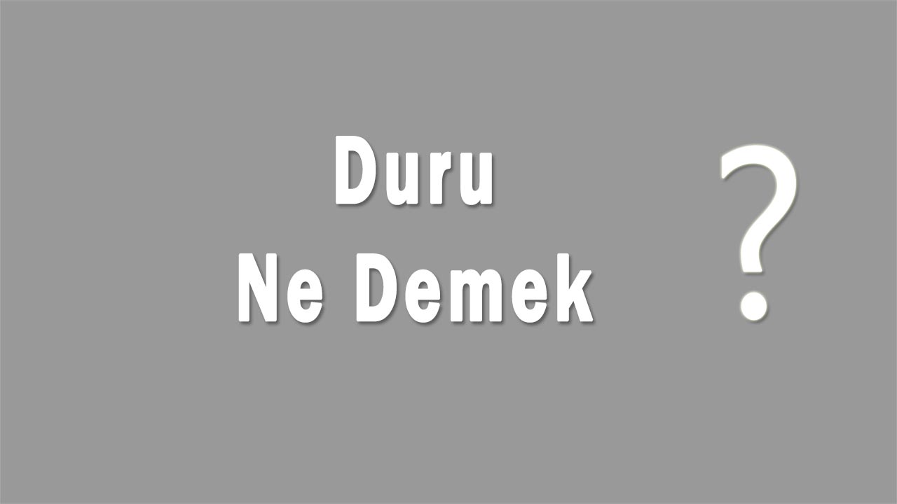 Duru Nedir Duru Ne Demek