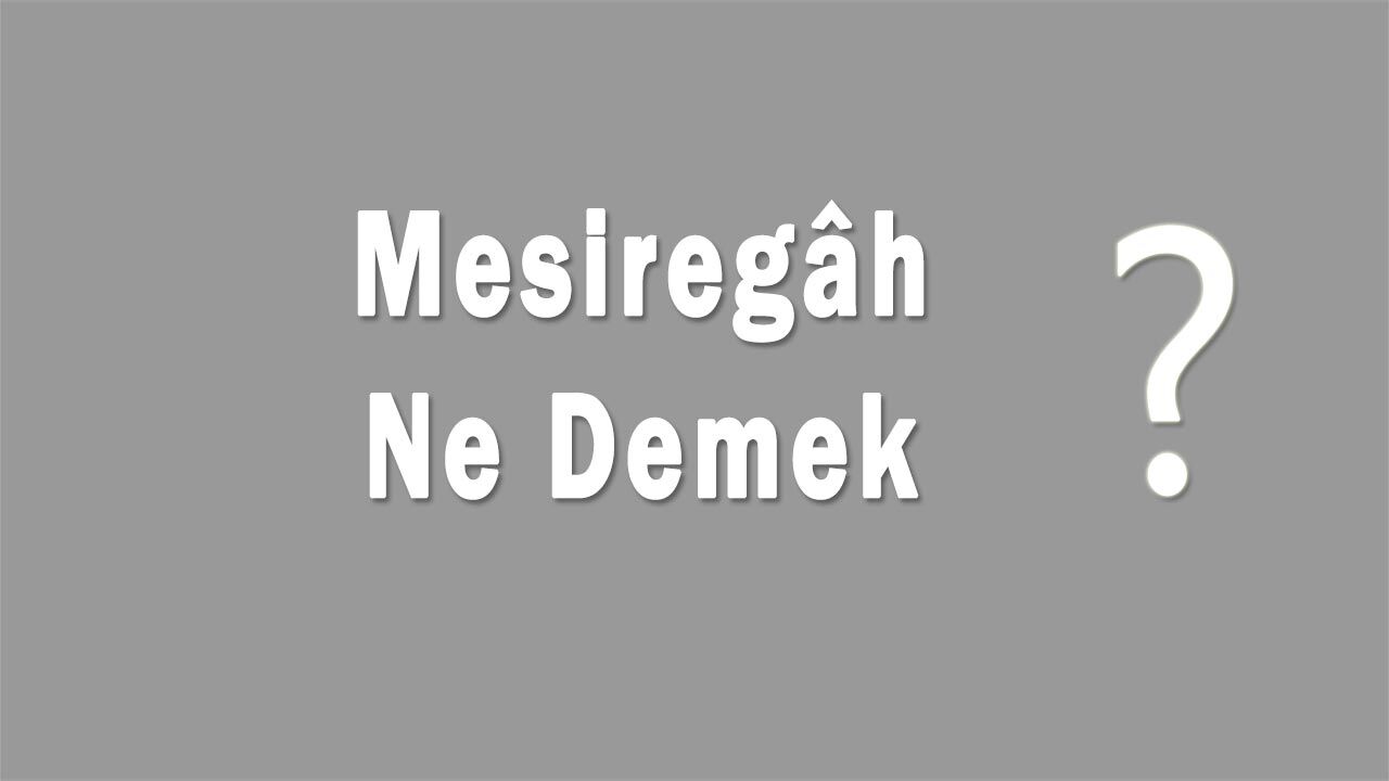 Mesiregâh Nedir Mesiregâh Ne Demek