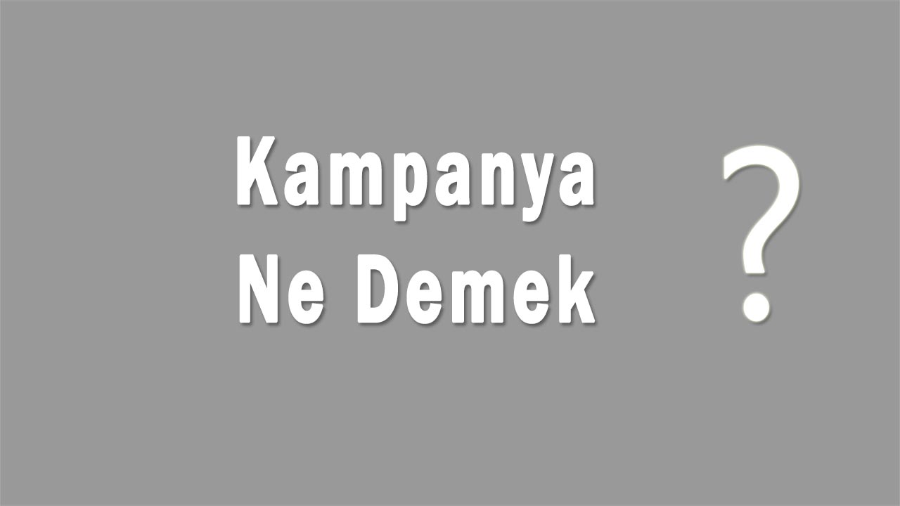 Kampanya Nedir Kampanya Ne Demek