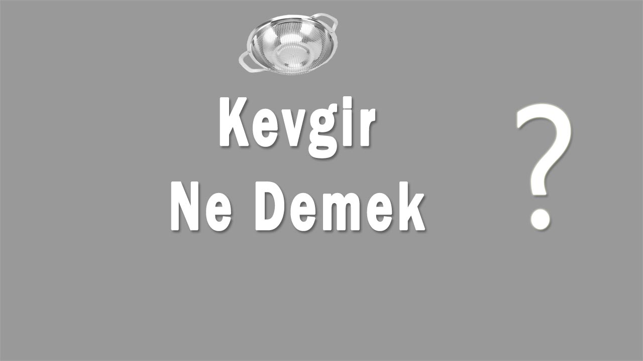 Kevgir Nedir Kevgir Ne Demek