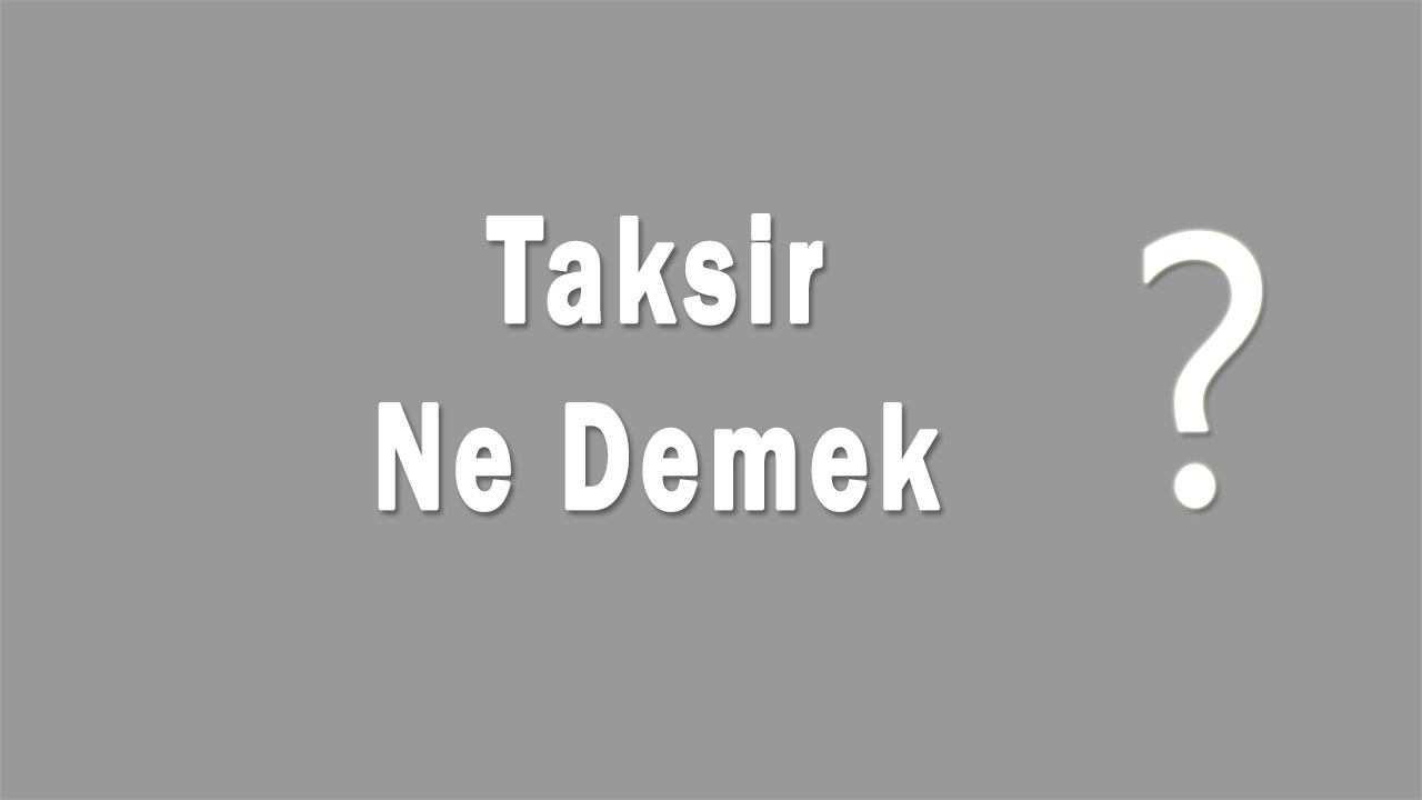 Taksir Nedir Taksir Ne Demek